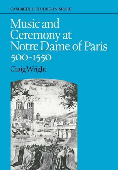 Music and Ceremony at Notre Dame of Paris, 500-1550
