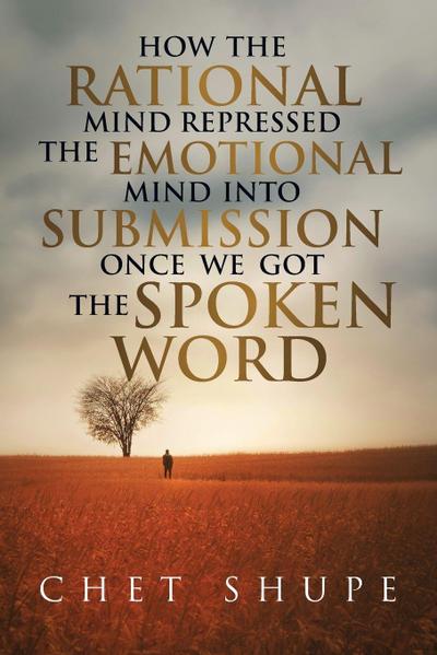 How The Rational Mind Repressed The Emotional Mind Into Submission Once We Got The Spoken Word