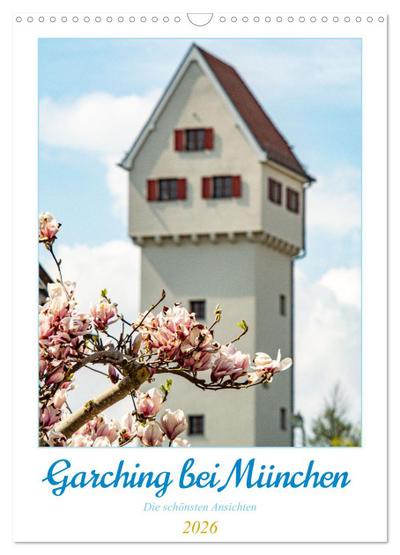 Garchinger Ansichten (Wandkalender 2026 DIN A3 hoch), CALVENDO Monatskalender