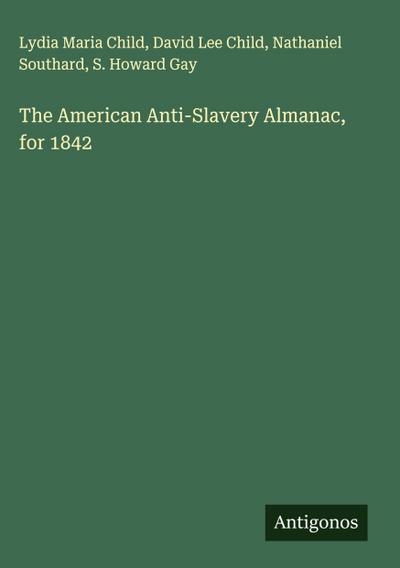 The American Anti-Slavery Almanac, for 1842