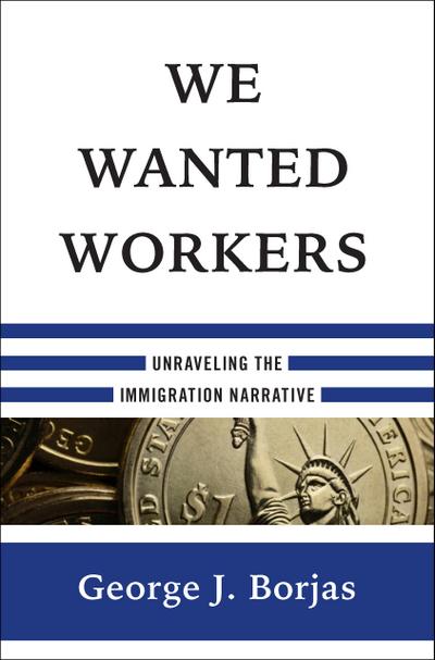 We Wanted Workers: Unraveling the Immigration Narrative