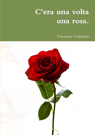 C’era una volta una rosa.