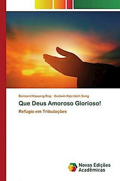 Que Deus Amoroso Glorioso!