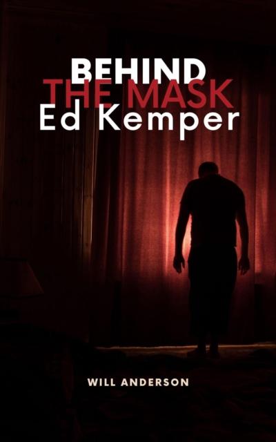Behind the Mask: Ed Kemper