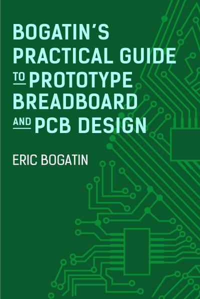 Bogatin’s Practical Guide to Prototype Breadboard and PCB Design