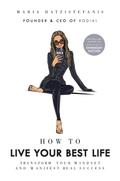 How to Live Your Best Life: Transform Your Mindset and Manifest Real Success