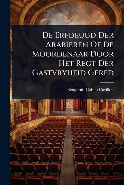 De Erfdeugd Der Arabieren Of De Moordenaar Door Het Regt Der Gastvryheid Gered