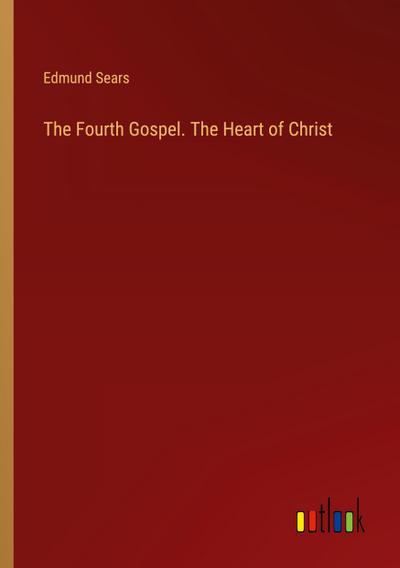 The Fourth Gospel. The Heart of Christ