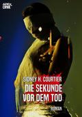 DIE SEKUNDE VOR DEM TOD von Sidney H. Courtier | Ebook