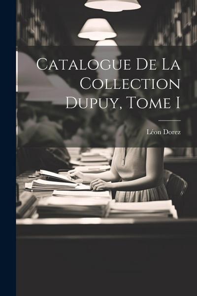 Catalogue de la Collection Dupuy, Tome I