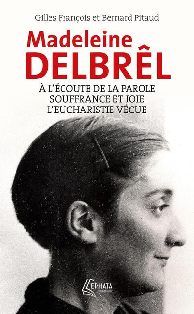A l’écoute de la parole avec Madeleine Delbrêl suivi de Souffrance et joie chez Madeleine Delbrêl