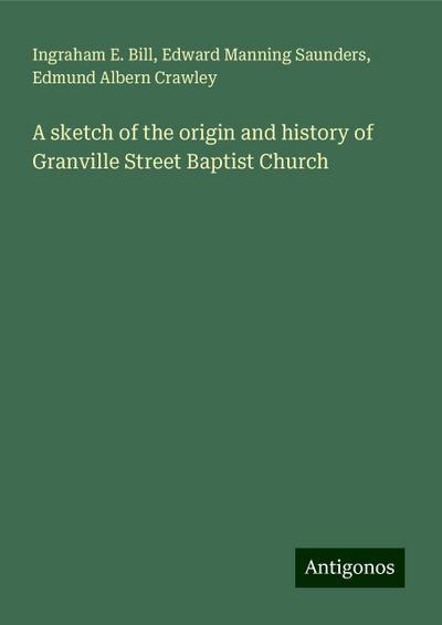 A sketch of the origin and history of Granville Street Baptist Church