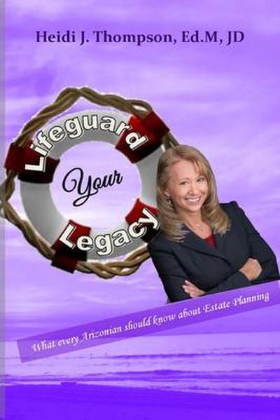 Lifeguard Your Legacy: What every Arizonian should know about Estate Planning