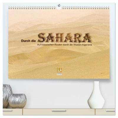 Durch die Sahara - Auf klassischen Routen durch die Wüsten Algeriens (hochwertiger Premium Wandkalender 2025 DIN A2 quer), Kunstdruck in Hochglanz