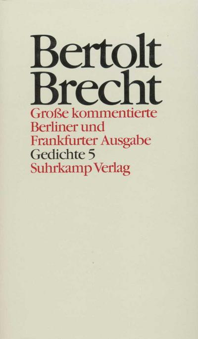 Werke, Große kommentierte Berliner und Frankfurter Ausgabe Gedichte. Tl.5