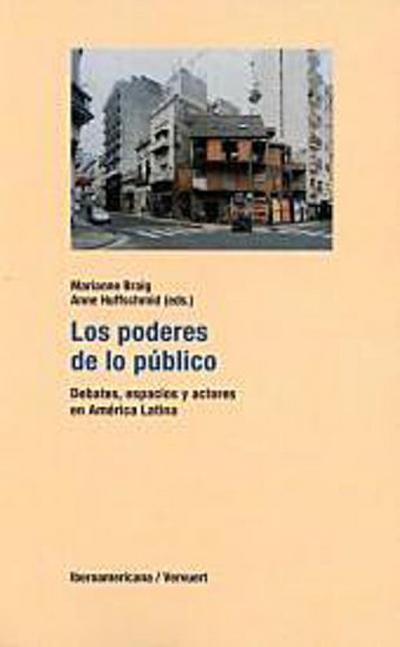 Los poderes de lo público : debates, espacios y actores en América Latina