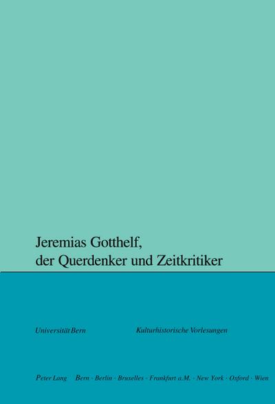 Jeremias Gotthelf, der Querdenker und Zeitkritiker
