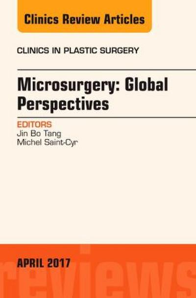 Microsurgery: Global Perspectives, an Issue of Clinics in Plastic Surgery