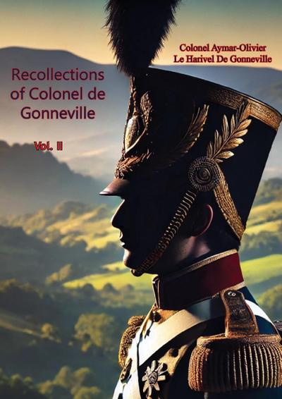 Recollections of Colonel de Gonneville Vol. II