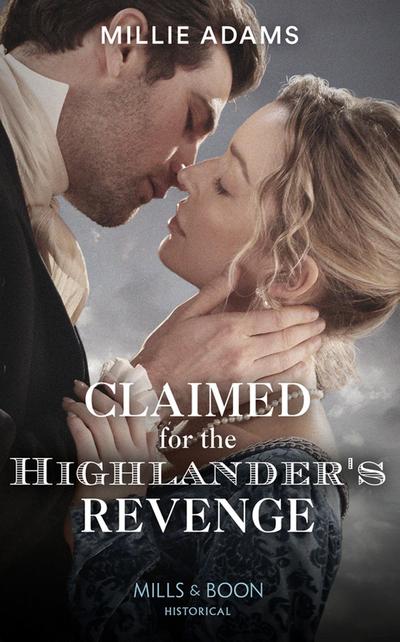 Claimed For The Highlander’s Revenge (Scandalous Society Brides, Book 1) (Mills & Boon Historical)