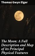 The Moon: A Full Description and Map of its Principal Physical Features