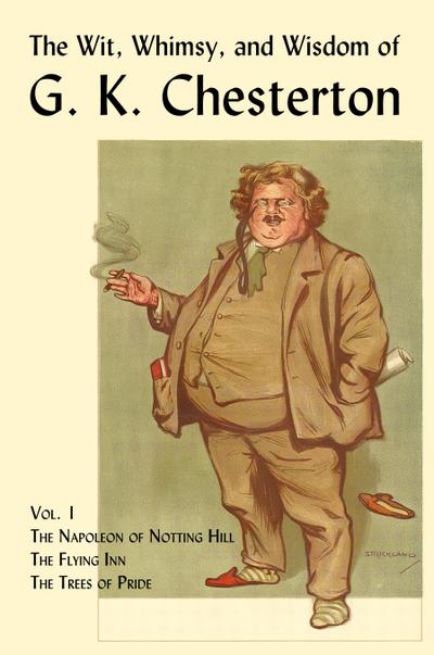 The Wit, Whimsy, and Wisdom of G. K. Chesterton, Volume 1