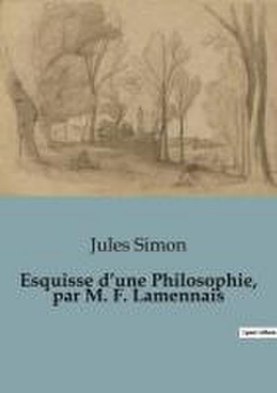 Esquisse d’une Philosophie, par M. F. Lamennais
