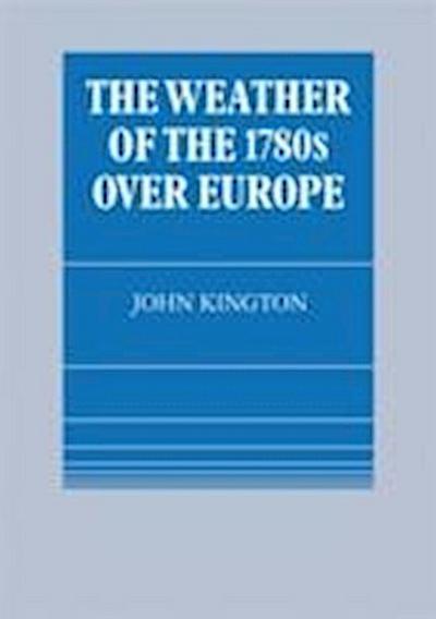 John Kington, K: The Weather of the 1780s Over Europe