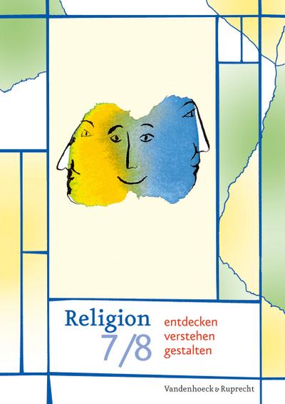 Religion entdecken - verstehen - gestalten 7/8. Schuljahr