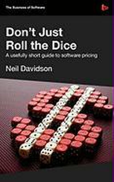 Don’t Just Roll the Dice - A Usefully Short Guide to Software Pricing