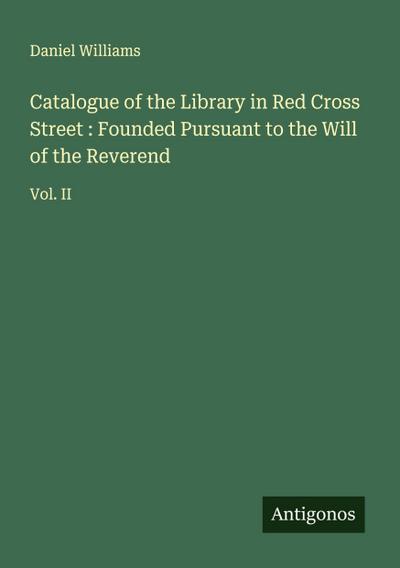 Catalogue of the Library in Red Cross Street : Founded Pursuant to the Will of the Reverend