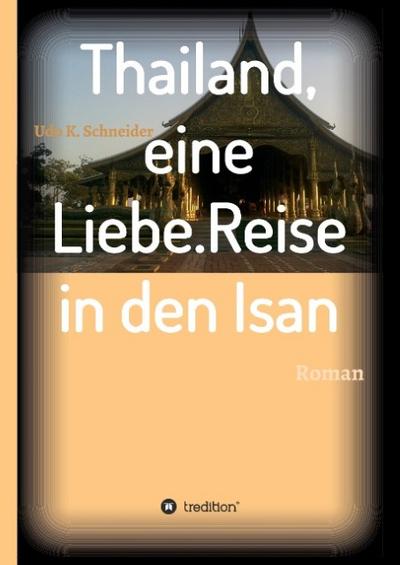 Thailand, eine Liebe. Reise in den Isan