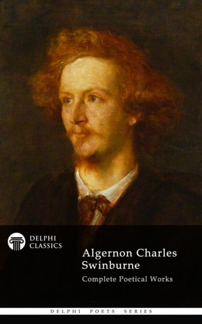 Delphi Complete Works of Algernon Charles Swinburne (Illustrated)