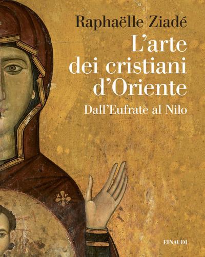 L’ arte dei cristiani d’Oriente. Dall’Eufrate al Nilo