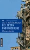 Heilbronn und Umgebung: 66 Lieblingsplätze und 11 Persönlichkeiten (Lieblingsplätze im GMEINER-Verlag)