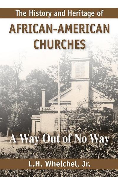 The History and Heritage of African American Churches: A Way Out of No Way