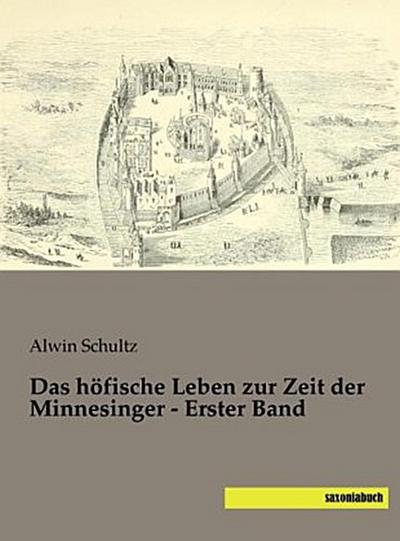 Das höfische Leben zur Zeit der Minnesinger - Erster Band