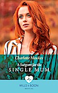 A Surgeon For The Single Mum (Mills & Boon Medical)