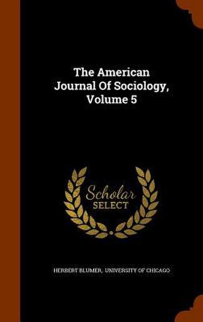 The American Journal Of Sociology, Volume 5
