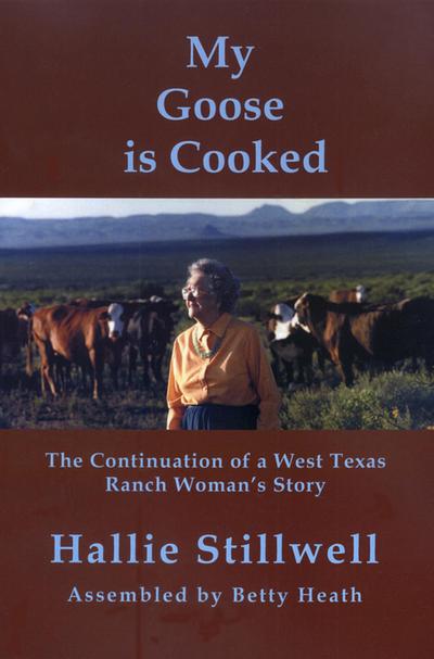 My Goose Is Cooked: Continuation of a West Texas Ranch Woman’s Story
