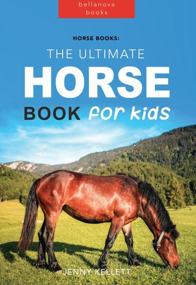 Horse Books: The Ultimate Horse Book for Kids (Animal Books for Kids, #1)