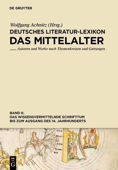 Deutsches Literatur-Lexikon. Das Mittelalter Das wissensvermittelnde Schrifttum bis zum Ausgang des 14. Jahrhunderts