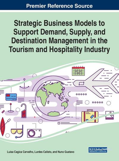 Strategic Business Models to Support Demand, Supply, and Destination Management in the Tourism and Hospitality Industry