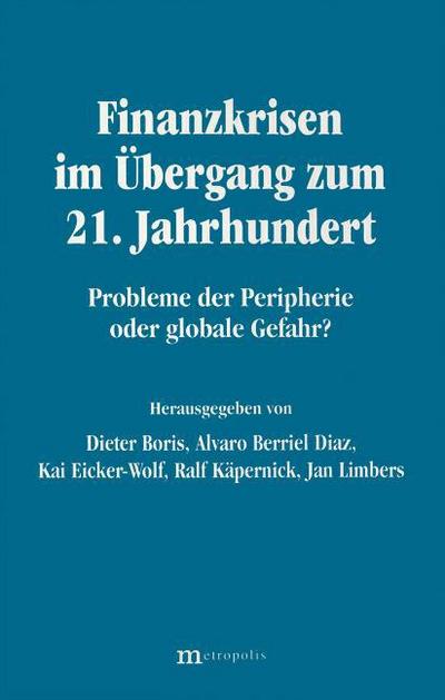 Finanzkrisen im Übergang zum 21.Jahrhundert - Probleme der Peripherie oder globale Gefahr