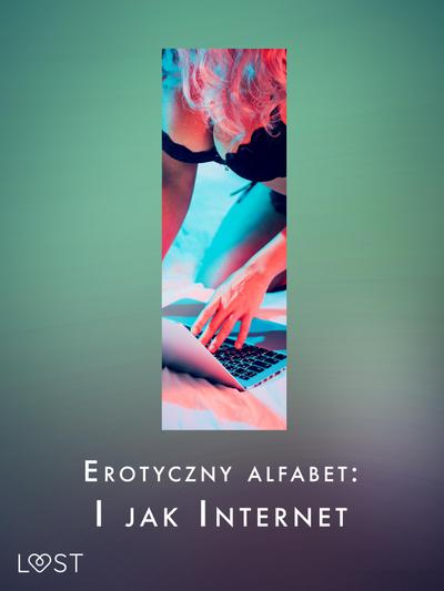 Erotyczny alfabet: I jak Internet - zbiór opowiadan