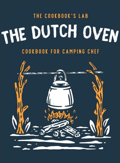 The Dutch Oven Cookbook for Camping Chef