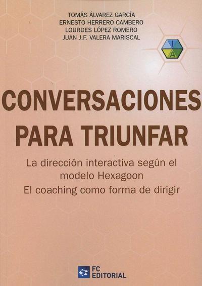 Conversaciones para triunfar : la dirección interactiva según el modelo Hexagoon : el coaching como forma de dirigir