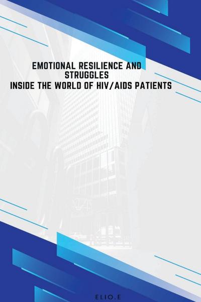Emotional Resilience and Struggles Inside the World of HIV/AIDS Patients