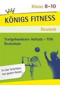 Königs Fitness: Textgebundener Aufsatz - TGA - Klasse 8-10 - Realschule - Deutsch