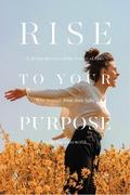 Rise To Your Purpose